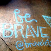 be brave